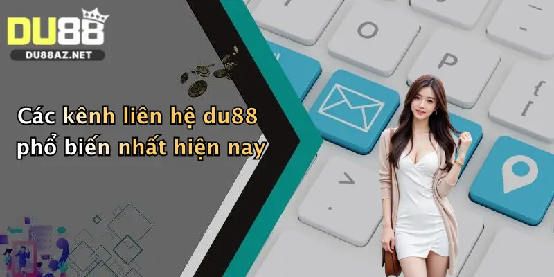 Liên Hệ Du88 1 Các kênh liên hệ du88 phổ biến nhất hiện nay
