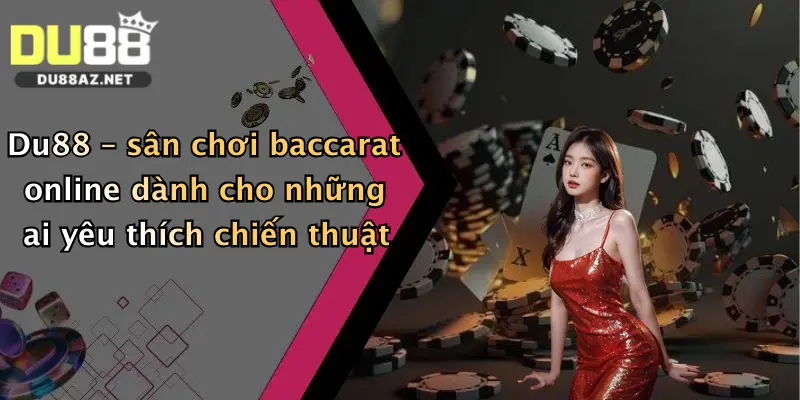 Du88 – sân chơi baccarat online dành cho những ai yêu thích chiến thuật