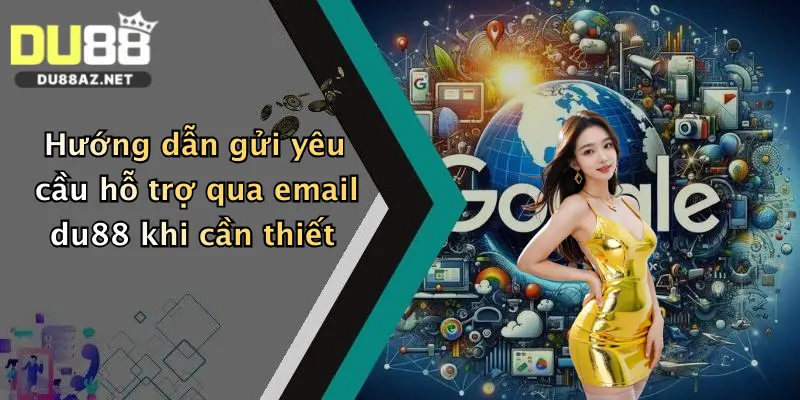 Liên Hệ Du88 3 Hướng dẫn gửi yêu cầu hỗ trợ qua email du88 khi cần thiết