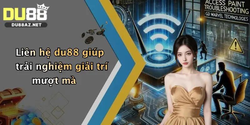 Liên Hệ Du88 4 Liên hệ du88 giúp trải nghiệm giải trí mượt mà