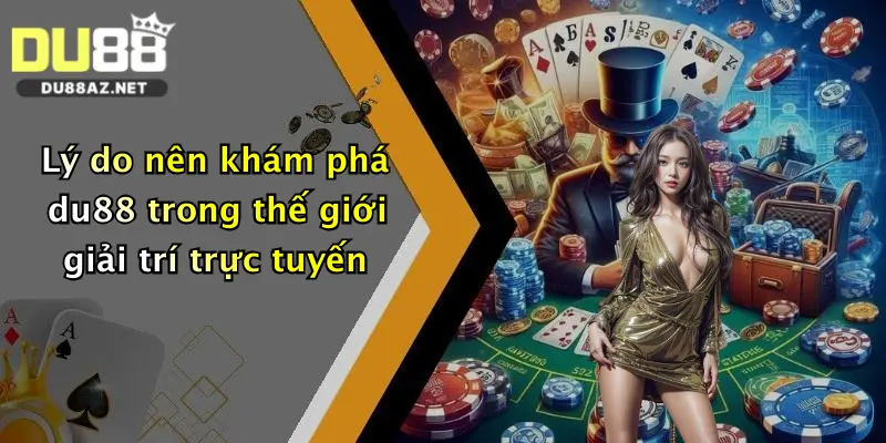 Lý do nên khám phá du88 trong thế giới giải trí trực tuyến
