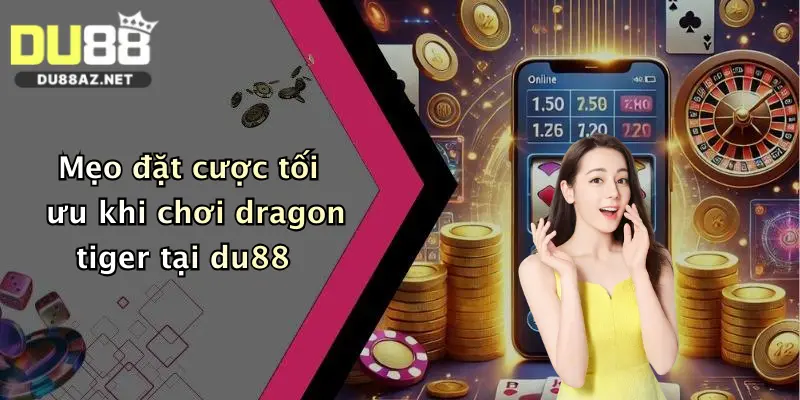 Mẹo đặt cược tối ưu khi chơi dragon tiger tại du88