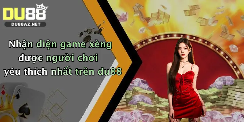 Nhận diện game xèng được người chơi yêu thích nhất trên du88