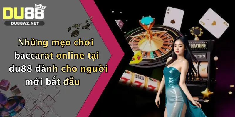 Những mẹo chơi baccarat online tại du88 dành cho người mới bắt đầu