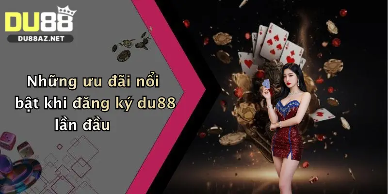 Đăng Ký Du88 1 Những ưu đãi nổi bật khi đăng ký du88 lần đầu
