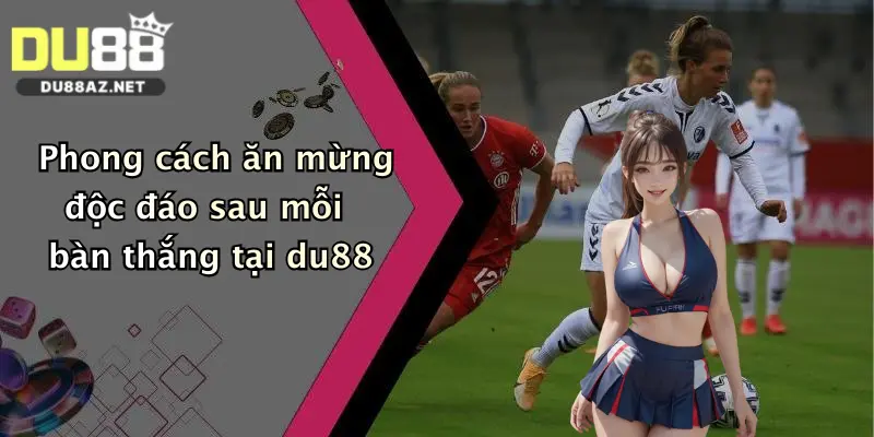 Cầu Thủ Ghi Bàn Nhiều Nhất: Đặt Cược Thắng Lớn Cùng Du88 Ngay! 2 Phong cách ăn mừng độc đáo sau mỗi bàn thắng tại du88