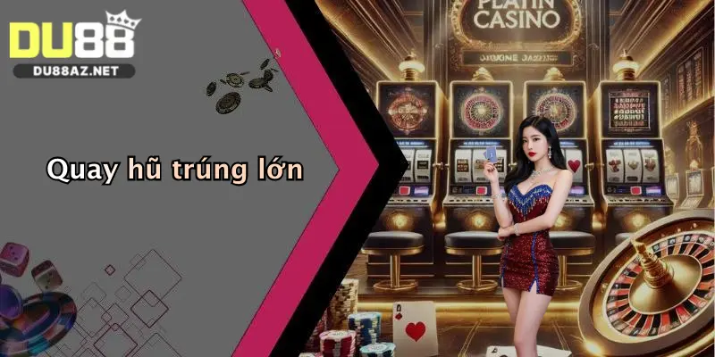 DU88 8 Quay hũ trúng lớn