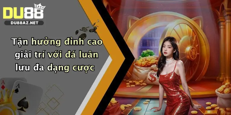 Đá Luân Lưu: Cơ Hội Săn Thưởng Cực Chất Tại Nhà Cái Du88 Hot Nhất Hiện Nay 4 Tận hưởng đỉnh cao giải trí với đá luân lưu đa dạng cược